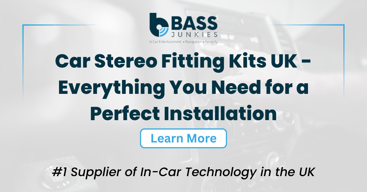 Car Stereo Fitting Kits UK - Everything You Need for a Perfect Installation